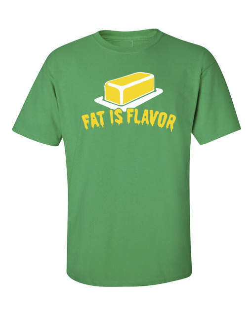 fat is flavor t shirt
